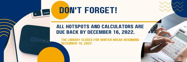 Hotspots and calculators are due back by Decemeber 16, 2022.