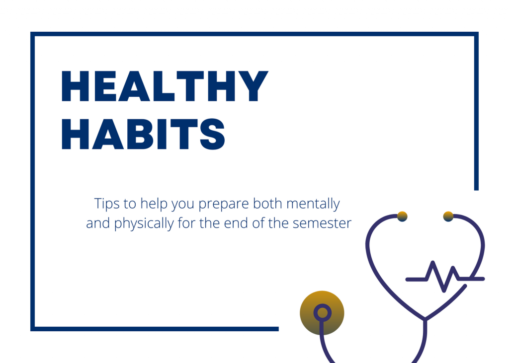 Healthy Habits Tips to help you prepare both mentally and physically for the end of the semester